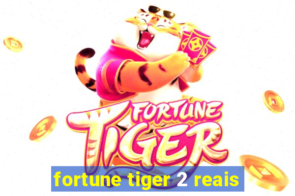 fortune tiger 2 reais